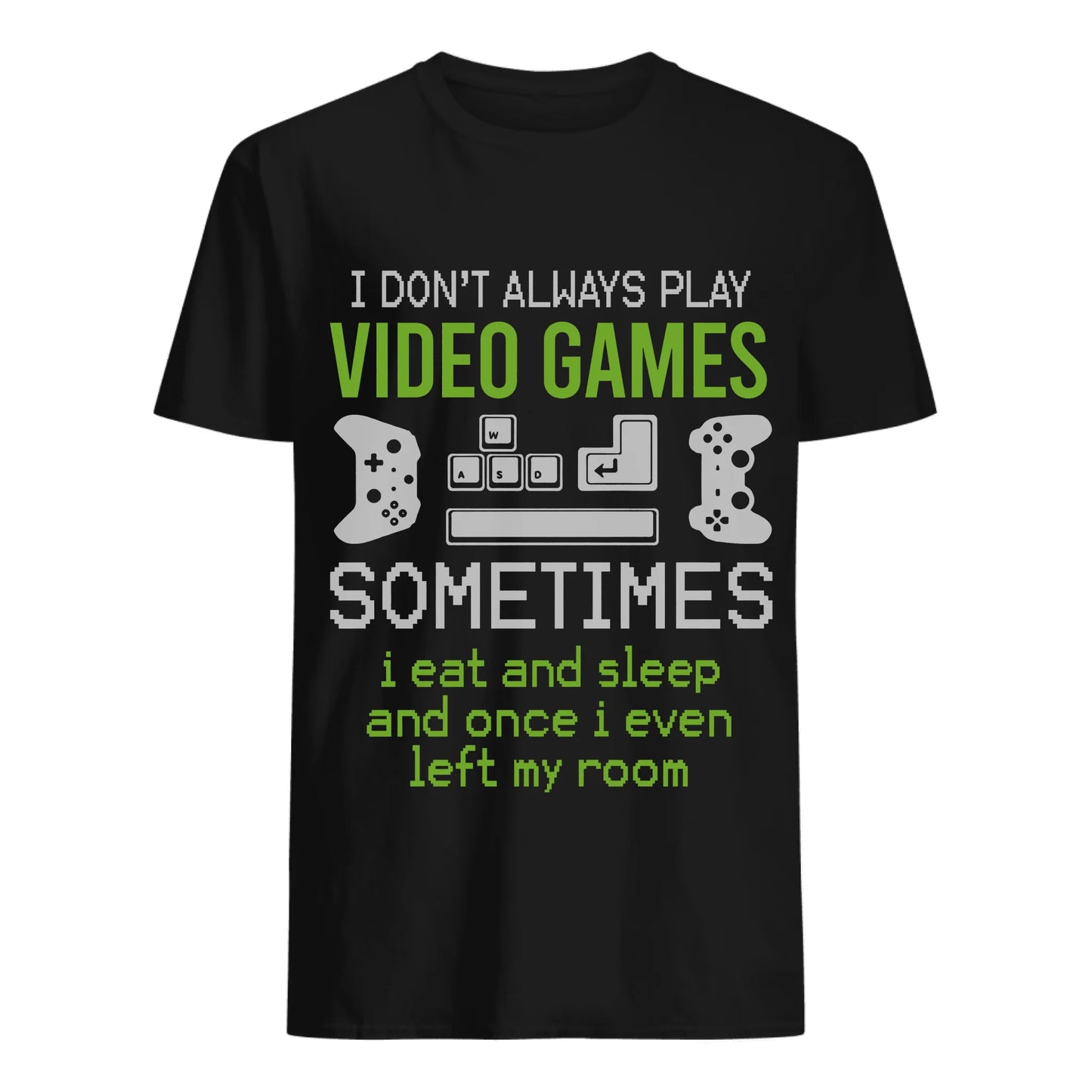 Eat Sleep and once even left my room